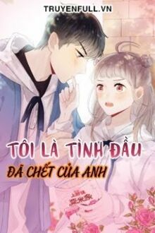 Tôi Là Tình Đầu Đã Chết Của Anh