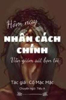 Hôm Nay Nhân Cách Chính Vẫn Đang Giám Sát Bọn Tôi