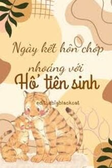 Ngày Kết Hôn Chớp Nhoáng Với Hổ Tiên Sinh