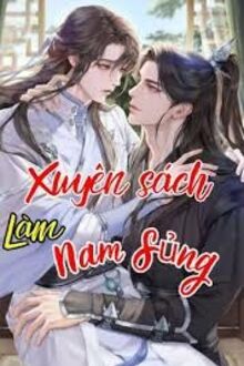 Ta Xuyên Qua Làm Nam Sủng Cổ Đại