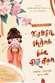 Blogger Ẩm Thực Xuyên Thành Bia Đỡ Đạn Trong Truyện Gia Đấu