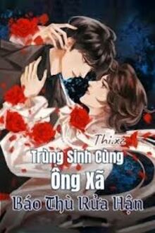 Trùng Sinh Cùng Ông Xã Báo Thù Rửa Hận
