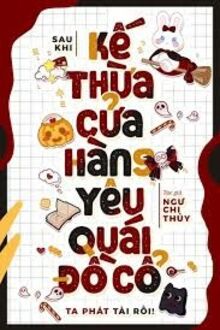 Sau Khi Kế Thừa Cửa Hàng Yêu Quái Đồ Cổ Ta Liền Nổi Tiếng