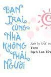 Bạn Trai Cùng Nhà Không Phải Là Người