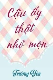 Cậu Ấy Thật Nhỏ Mọn