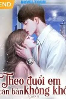 Theo Đuổi Em Căn Bản Không Khó