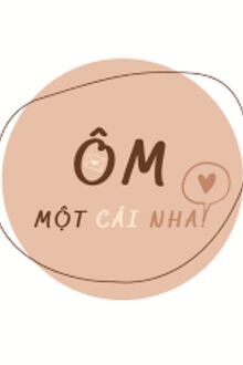 Ôm Một Cái Nha!