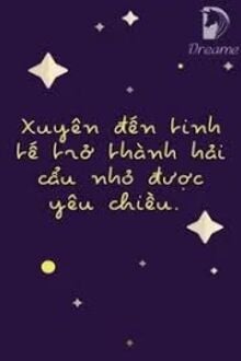 Xuyên Đến Tinh Tế Trở Thành Hải Cẩu Nhỏ Được Yêu Chiều