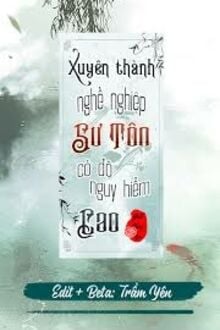 Xuyên Thành Nghề Nghiệp Sư Tôn Nguy Hiểm