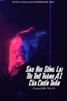 Sau Khi Sống Lại Tôi Trở Thành AI Của Chiến Thần