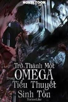 Trở Thành Omega Trong Tiểu Thuyết Sinh Tồn