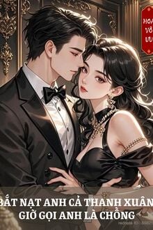 Bắt Nạt Cả Thanh Xuân, Giờ Gọi Anh Là Chồng