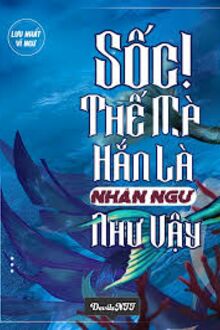Sốc! Thế Mà Hắn Là Nhân Ngư Như Vậy