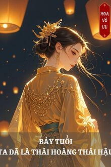 Bảy Tuổi - Ta Đã Là Hoàng Thái Hậu