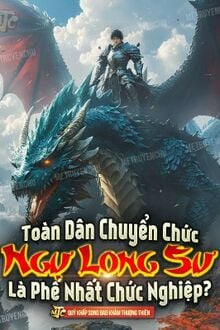 Toàn Dân Chuyển Chức: Ngự Long Sư Là Phế Nhất Chức Nghiệp ?