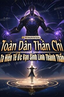 Toàn Dân Thần Chỉ: Ta Hiến Tế Ức Vạn Sinh Linh Thành Thần