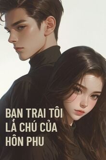 Bạn Trai Tôi Là Chú Nhỏ Của Hôn Phu