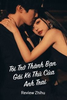 Tôi Trở Thành Bạn Gái Kẻ Thù Của Anh Trai