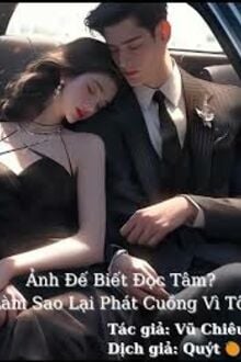 Ảnh Đế Biết Đọc Tâm? Làm Sao Lại Phát Cuồng Vì Tôi