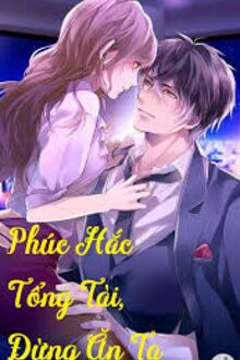 Phúc Hắc Tổng Tài, Đừng Ăn Ta