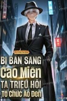 Bị Bán Sang Cao Miên, Ta Triệu Hồi Tổ Chức Áo Đen!