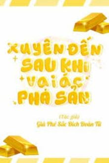 Xuyên Đến Sau Khi Vai Ác Phá Sản