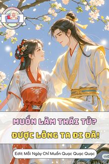 Muốn Làm Thái Tử? Được Lòng Ta Đi Đã!