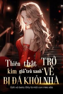 Thiên Kim Thật Trở Về, Thiên Kim Giả “Trà Xanh” Bị Đá Khỏi Nhà