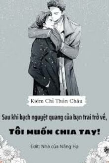 Sau Khi Crush Của Bạn Trai Trở Về, Tôi Muốn Chia Tay!