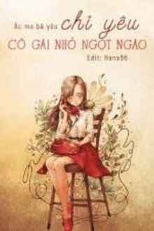 Ác Ma Bá Yêu: Chỉ Yêu Cô Gái Nhỏ Ngọt Ngào