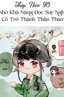 Thập Niên 90: Nhờ Khả Năng Đọc Suy Nghĩ Cô Trở Thành Thần Thám