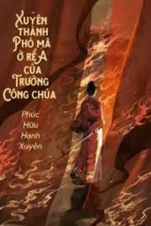 Xuyên Thành A Phò Mã Ở Rể Của Trưởng Công Chúa