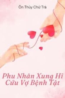 Phu Nhân Xung Hỉ Cứu Vợ Bệnh Tật