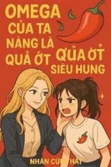 Omega Của Ta Nàng Là Quả Ớt Nhỏ Siêu Hung