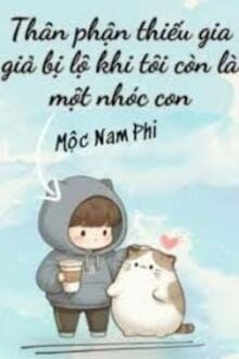 Thân Phận Thiếu Gia Giả Bị Lộ Khi Tôi Vẫn Chỉ Là Một Nhóc Con