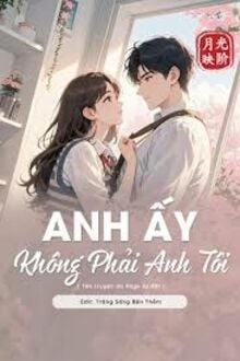 Anh Ấy Không Phải Anh Tôi