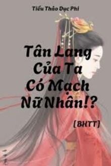 Tân Lang Của Ta Có Mạch Nữ Nhân!?