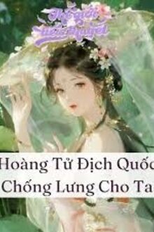 Hoàng Tử Địch Quốc Chống Lưng Cho Ta