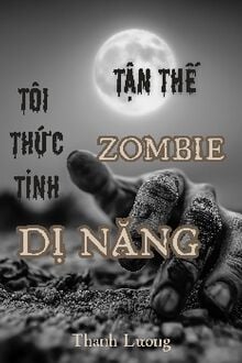Tận Thế Zombie Tôi Thức Tỉnh Dị Năng