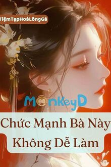 Chức Mạnh Bà Này Không Dễ Làm