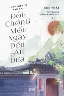 Thập Niên 70: Sau Khi Đổi Chồng, Mỗi Ngày Đều Ăn Dưa