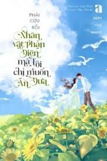 Phải Cứu Rỗi Nhân Vật Phản Diện Mả Tôi Chỉ Muốn Ăn Dưa