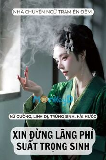 Xin Đừng Lãng Phí Suất Trọng Sinh