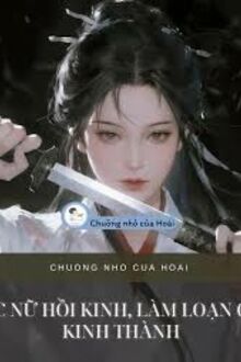 Ác Nữ Hồi Kinh, Làm Loạn Cả Kinh Thành