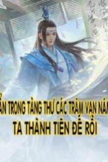 Ẩn Trong Tàng Thư Các Trăm Vạn Năm, Ta Thành Tiên Đế Rồi