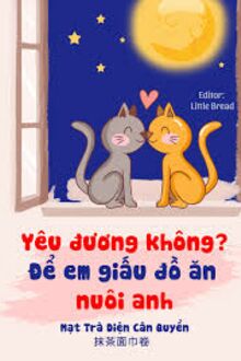 Yêu Đương Không, Để Em Giấu Đồ Ăn Nuôi Anh