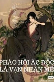 Pháo Hôi Ác Độc Là Vạn Nhân Mê