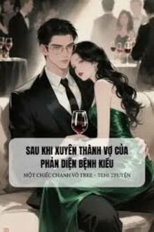 Sau Khi Xuyên Thành Vợ Của Phản Diện Bệnh Kiều