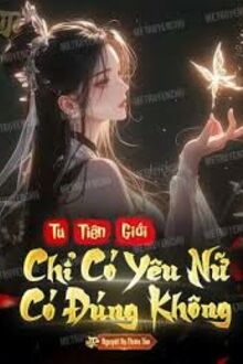 Tu Tiên Giới Chỉ Có Yêu Nữ Có Đúng Không
