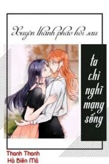 Xuyên Thành Pháo Hôi Sau Ta Chỉ Nghĩ Mạng Sống